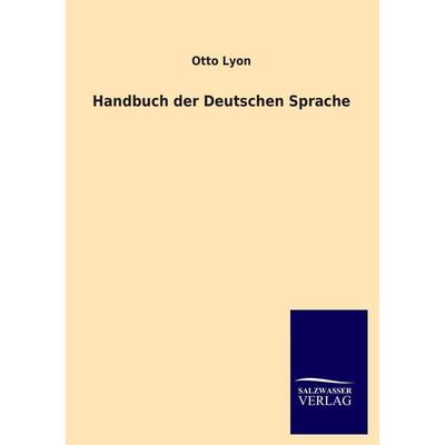 Handbuch der Deutschen Sprache, Taschenbuch von Otto Lyon, Salzwasser, 978-3-8460-1534-6