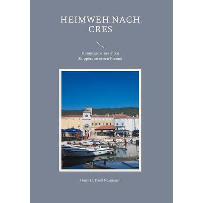 Heimweh nach Cres, Gebundene Ausgabe von Hans H. Paul Naumann, BoD – Books on Demand, 978-3-7543-4082-0