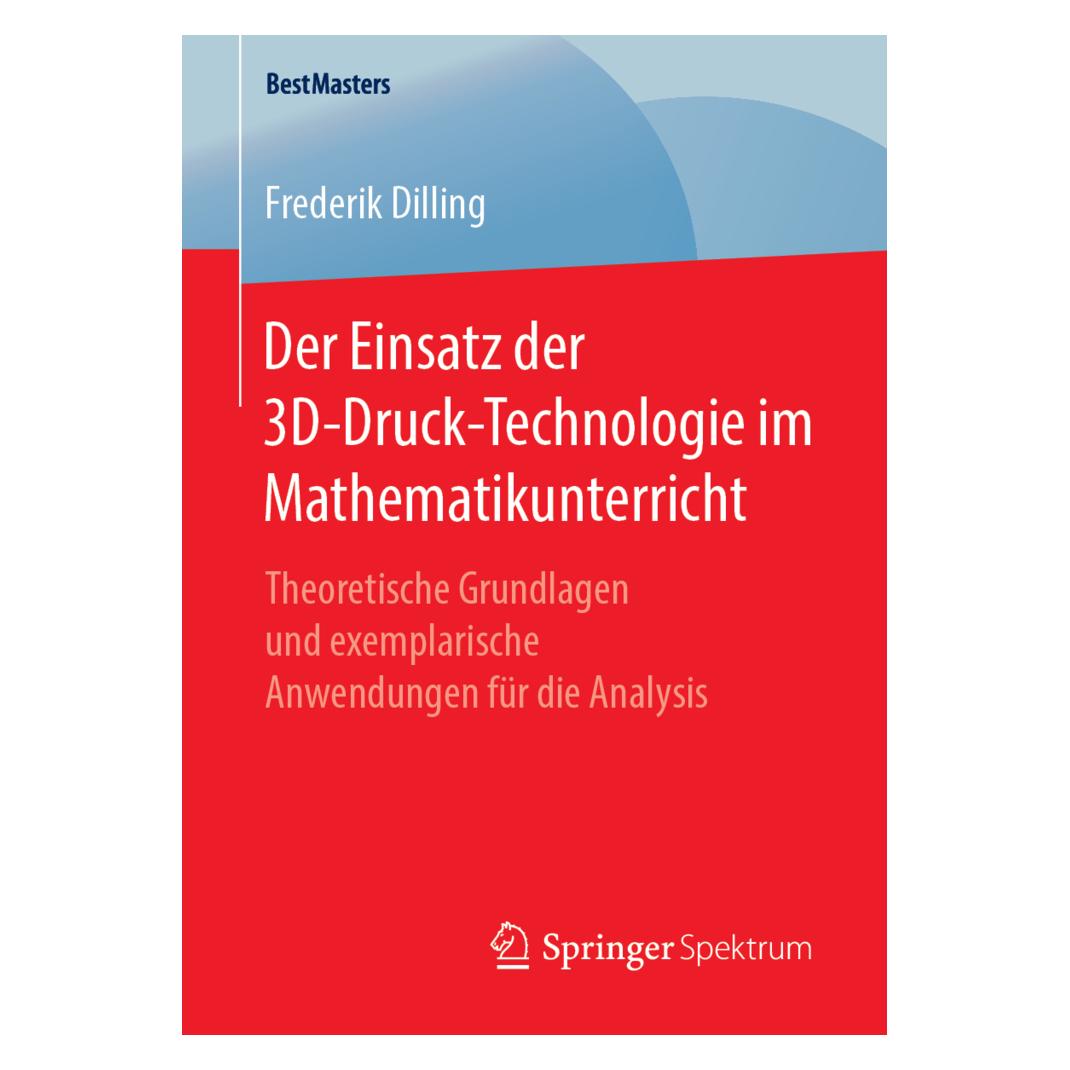 Springer Der Einsatz der 3D-Druck-Technologie im Mathematikunterricht (Deutsch, Softcover, Frederik Dilling) (56040778)