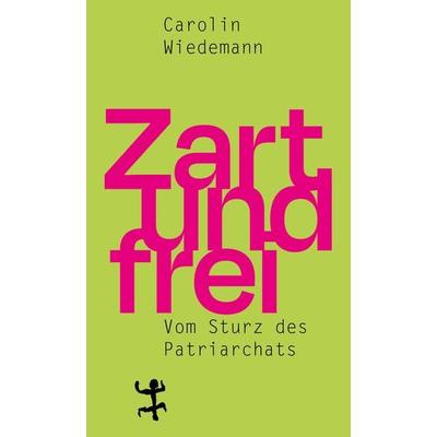 Zart und frei, Gebundene Ausgabe von Carolin Wiedemann, Matthes & Seitz, 978-3-95757-949-2