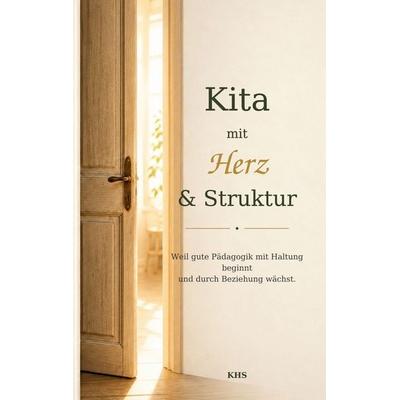 Kita mit Herz und Struktur, Taschenbuch von KHS, BoD – Books on Demand, 978-3-696-74994-1