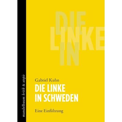 Die Linke in Schweden, Paperback von Gabriel Kuhn, Mandelbaum verlag eG, 978-3-85476-907-1
