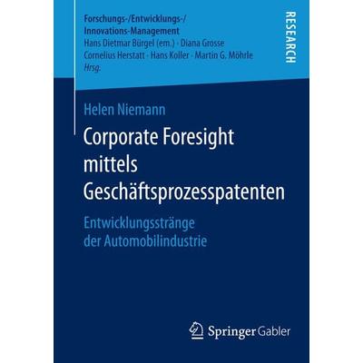 Corporate Foresight mittels Geschäftsprozesspatenten, Taschenbuch von Helen Niemann, Springer Fachmedien Wiesbaden GmbH, 978-3-658-07630-6