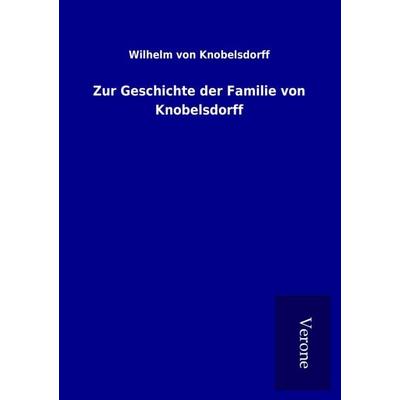 Zur Geschichte der Familie von Knobelsdorff, Taschenbuch von Wilhelm Knobelsdorff, BoD - Books on Demand