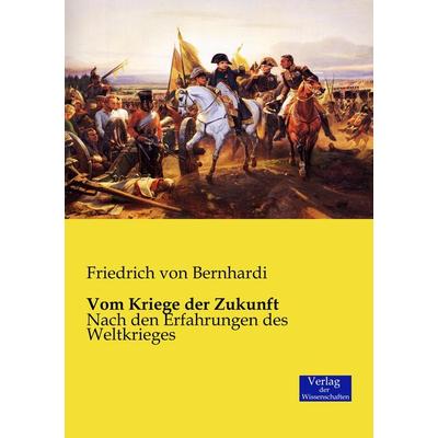 Vom Kriege der Zukunft, Taschenbuch von Friedrich Bernhardi, Verlag der Wissenschaften, 978-3-95700-480-2