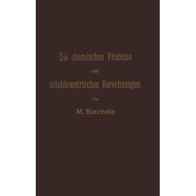Die chemischen Processe und stöchiometrischen Berechnungen bei den Prüfungen und Wertbestimmungen der im Arzneibuche für das Deutsche Reich (vierte