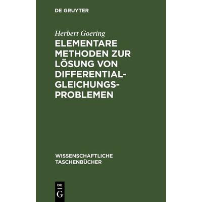 Elementare Methoden zur Lösung von Differentialgleichungsproblemen, Gebundene Ausgabe von Herbert Goering, De Gruyter, 978-3-11-264365-5