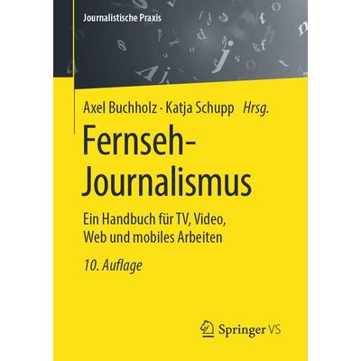Fernseh-Journalismus, Taschenbuch von , Springer Fachmedien Wiesbaden GmbH, 978-3-658-28064-2