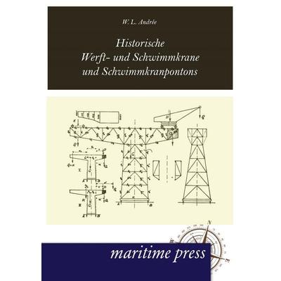 Historische Werft- und Schwimmkrane und Schwimmkranpontons, Taschenbuch von W. L. Andrée, Maritimepress, 978-3-95427-017-0