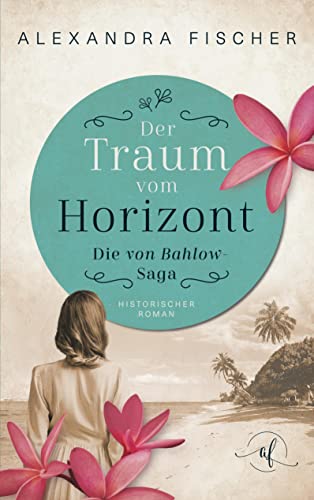 Alexandra Fischer - Der Traum vom Horizont: Die von Bahlow Saga - Preis vom 01.10.2026 08:16:52 h