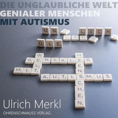 Die unglaubliche Welt genialer Menschen mit Autismus - Ulrich Merkl, Audio, 9783947797233