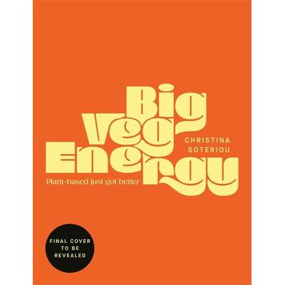 Big Veg Energy, Gebundene Ausgabe von Christina Soteriou, Vermilion, 978-1-5299-0234-1