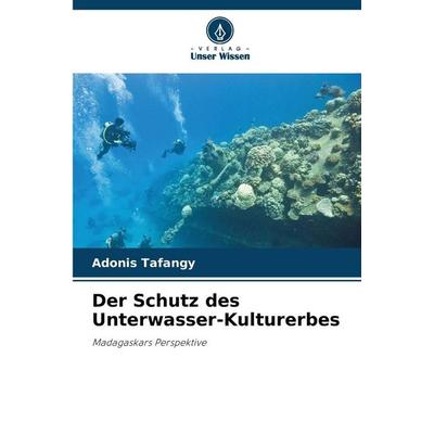 Der Schutz des Unterwasser-Kulturerbes, Taschenbuch von Adonis Tafangy, Verlag Unser Wissen, 978-620-9-96946-1