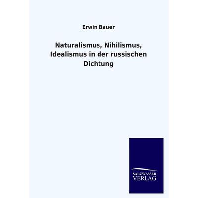 Naturalismus, Nihilismus, Idealismus in der russischen Dichtung, Taschenbuch von Erwin Bauer, Salzwasser, 978-3-8460-4577-0