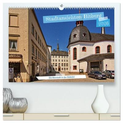 Stadtansichten Bitburg, die Bierstadt in der Südeifel (hochwertiger Premium Wandkalender 2026 DIN A2 quer), Kunstdruck in Hochglanz