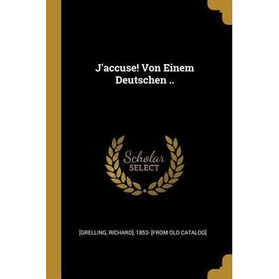 J'Accuse! Von Einem Deutschen .., Taschenbuch von , Creative Media Partners, LLC, 978-0-274-87471-2