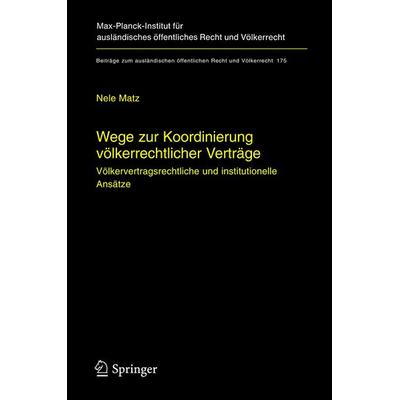 Wege zur Koordinierung völkerrechtlicher Verträge, Gebundene Ausgabe von Nele Matz, Springer Berlin, 978-3-540-22852-3