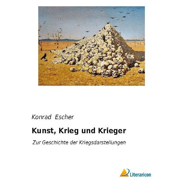 Literaricon Kunst, Krieg und Krieger (Deutsch, Softcover, Konrad Escher) (55610669)