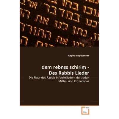 Hopfgartner, R: dem rebnss schirim - Des Rabbis Lieder, Taschenbuch von Regina Hopfgartner, VDM, 978-3-639-32356-6