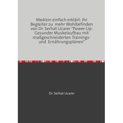 Medizin einfach erklärt: Ihr Begleiter zu mehr Wohlbefinden von Dr. Serhat Ucarer, Taschenbuch von Serhat Ucarer, Epubli, 978-3-7584-7376-0