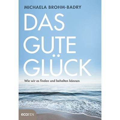 Das gute Glück, Gebundene Ausgabe von Michaela Brohm-Badry, Ecowing, 978-3-7110-0170-2