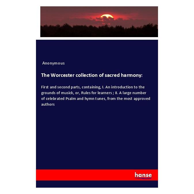 Hansebooks The Worcester collection of sacred harmony: (Englisch, Softcover, Anonymous) (56012332)