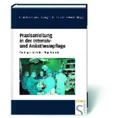 Praxisanleitung in der Intensiv- und Anästhesiepflege, Gebundene Ausgabe von Hannelore Josuks,Georg Pech, Schlütersche Verlag, 978-3-87706-654-6