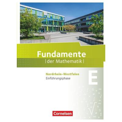 Fundamente der Mathematik. Einführungsphase. Schülerbuch. Nordrhein-Westfalen, Gebundene Ausgabe von , Cornelsen Verlag