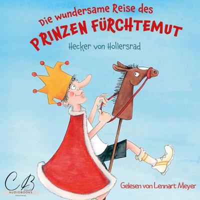 Die wundersame Reise des Prinzen Fürchtemut - Hecker Hollersrad, Audio, 4069828084254