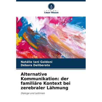 Alternative Kommunikation: der familiäre Kontext bei zerebraler Lähmung, Taschenbuch von Natálie Iani Goldoni,Débora Deliberato, Verlag Unser Wissen,