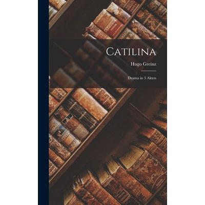 Catilina, Gebundene Ausgabe von Hugo Greinz, Legare Street Press, 978-1-01-803686-1