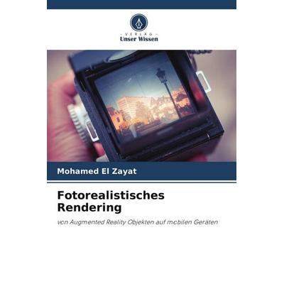 Fotorealistisches Rendering, Taschenbuch von Mohamed El Zayat, Verlag Unser Wissen, 978-620-5-12901-2