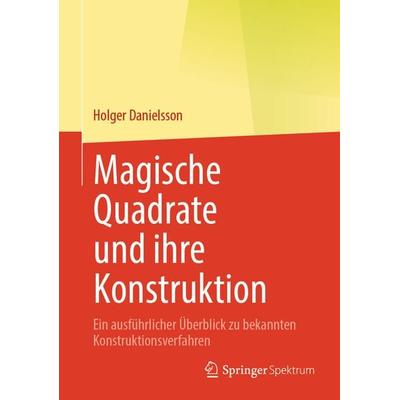 Magische Quadrate und ihre Konstruktion, Gebundene Ausgabe von Holger Danielsson, Springer Berlin, 978-3-662-70447-9