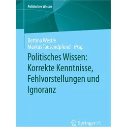 Politisches Wissen: Korrekte Kenntnisse, Fehlvorstellungen und Ignoranz, Fachbücher von Bettina Westle, Markus Tausendpfund