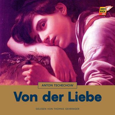 Von der Liebe - Anton Pawlowitsch Tschechow, Audio, 9783991481492