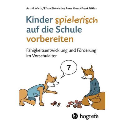 Kinder spielerisch auf die Schule vorbereiten, Taschenbuch von Astrid Wirth,Efsun Birtwistle,Anna Mues,Frank Niklas, Hogrefe AG, 978-3-456-86198-2