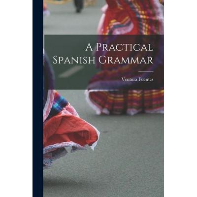 A Practical Spanish Grammar, Taschenbuch von Ventura Fuentes, Creative Media Partners, LLC, 978-1-01-789602-2