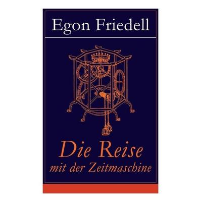 Die Reise mit der Zeitmaschine, Taschenbuch von Egon Friedell, E-artnow, 978-80-273-1017-3