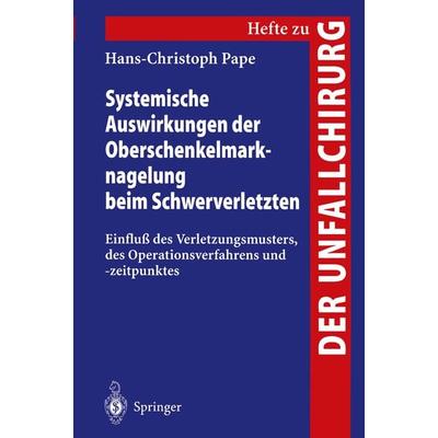 Systemische Auswirkungen der Oberschenkelmarknagelung beim Schwerverletzten, Taschenbuch von Hans-Christoph Pape, Springer Berlin, 978-3-540-62837-8