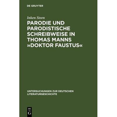 Parodie und parodistische Schreibweise in Thomas Manns »Doktor Faustus«, Gebundene Ausgabe von Inken Steen, De Gruyter, 978-3-484-32105-2