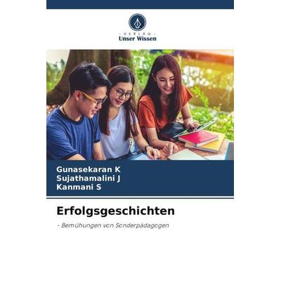 Erfolgsgeschichten, Taschenbuch von Gunasekaran K.,Sujathamalini J.,Kanmani S., Verlag Unser Wissen, 978-620-4-98940-2