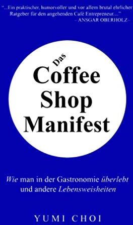 Yumi Choi - Das Coffee Shop Manifest: Wie man in der Gastronomie überlebt und andere Lebensweisheiten - Preis vom 05.10.2026 03:47:11 h