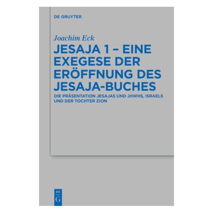 De Gruyter Jesaja 1 - Eine Exegese der Eröffnung des Jesaja-Buches (Deutsch, Hardcover, Joachim Eck) (7226774)