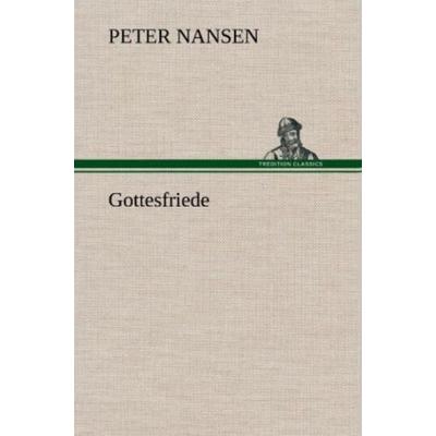 Gottesfriede, Gebundene Ausgabe von Peter Nansen, Tredition, 978-3-8472-5792-9