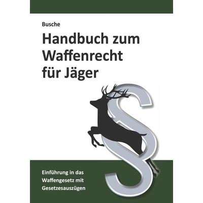 Handbuch zum Waffenrecht für Jäger, Taschenbuch von Andre Busche, Juristischer Fachverlag Busche Kiel, 978-3-96394-052-1