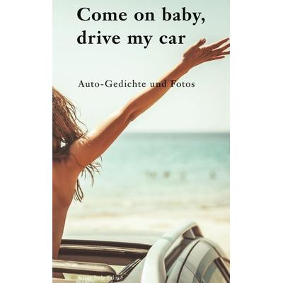 Come on baby, drive my car, Gebundene Ausgabe von , BoD – Books on Demand, 978-3-7543-0642-0
