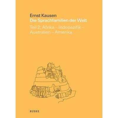 Die Sprachfamilien der Welt. Teil 2: Afrika – Indopazifik – Australien – Amerika, Gebundene Ausgabe von Ernst Kausen, Buske, H, 978-3-87548-656-8