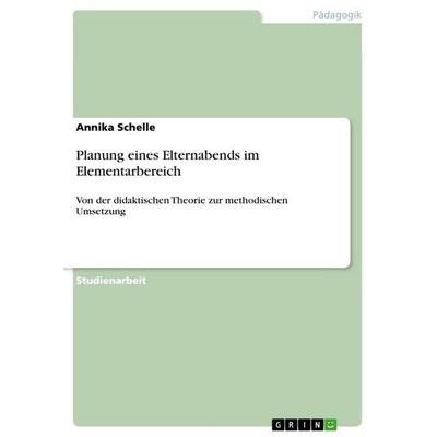 Planung eines Elternabends im Elementarbereich, Taschenbuch von Annika Schelle, GRIN, 978-3-640-66117-6