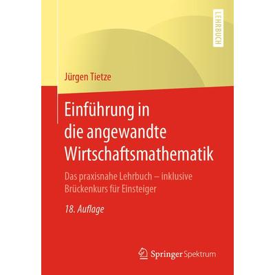 Einführung in die angewandte Wirtschaftsmathematik, Taschenbuch von Jürgen Tietze, Springer Berlin, 978-3-662-60331-4