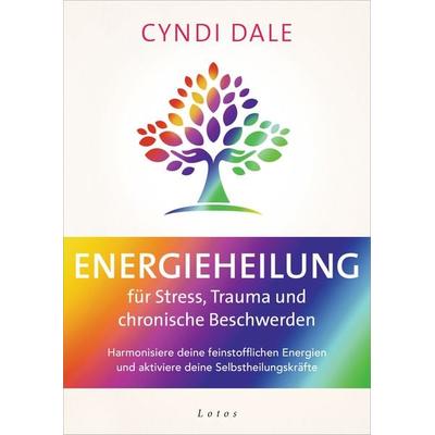 Energieheilung für Stress, Trauma und chronische Beschwerden, Taschenbuch von Cyndi Dale, Lotos, 978-3-7787-8305-4